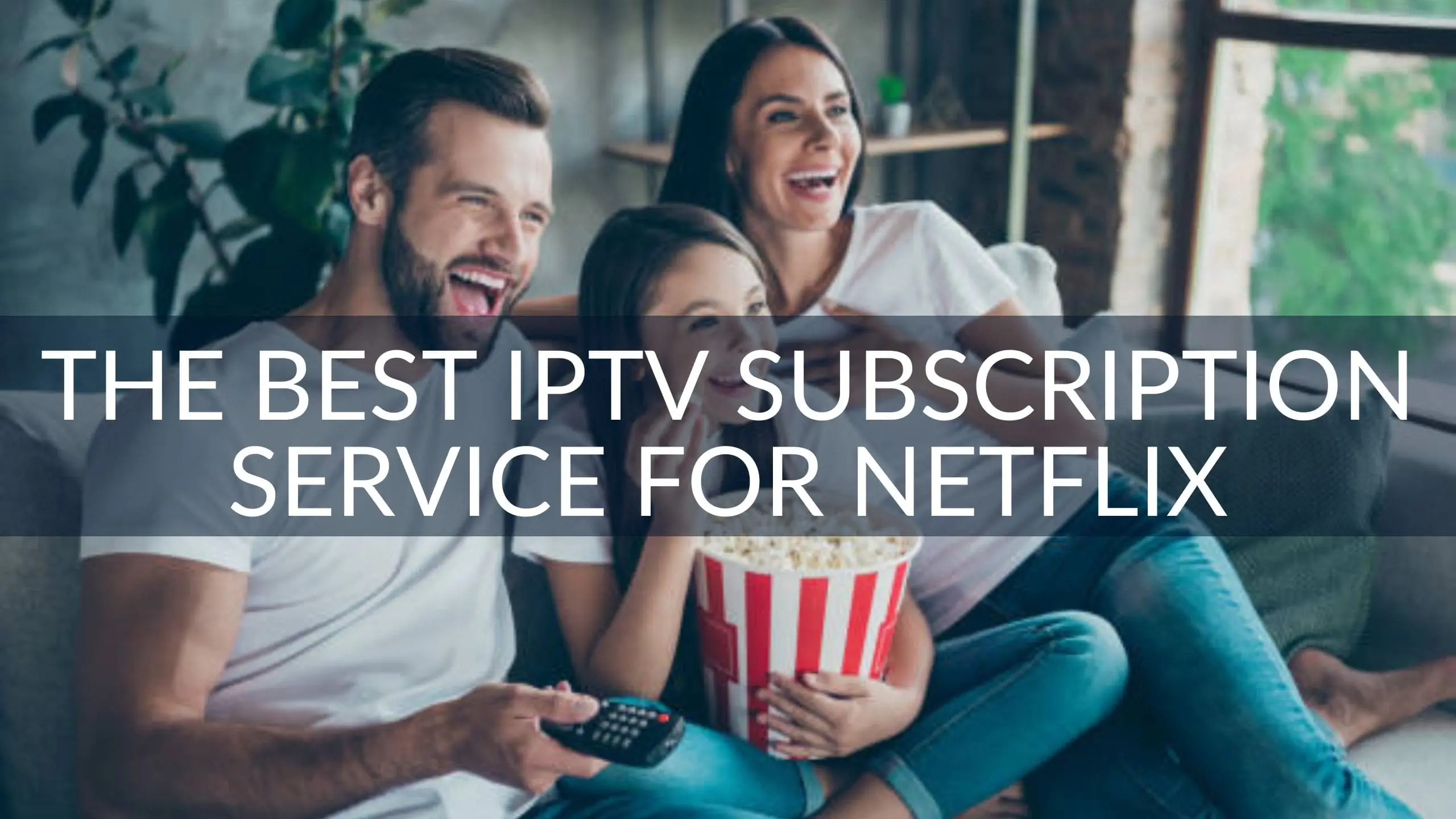 The Best IPTV Subscription Service for Netflix
