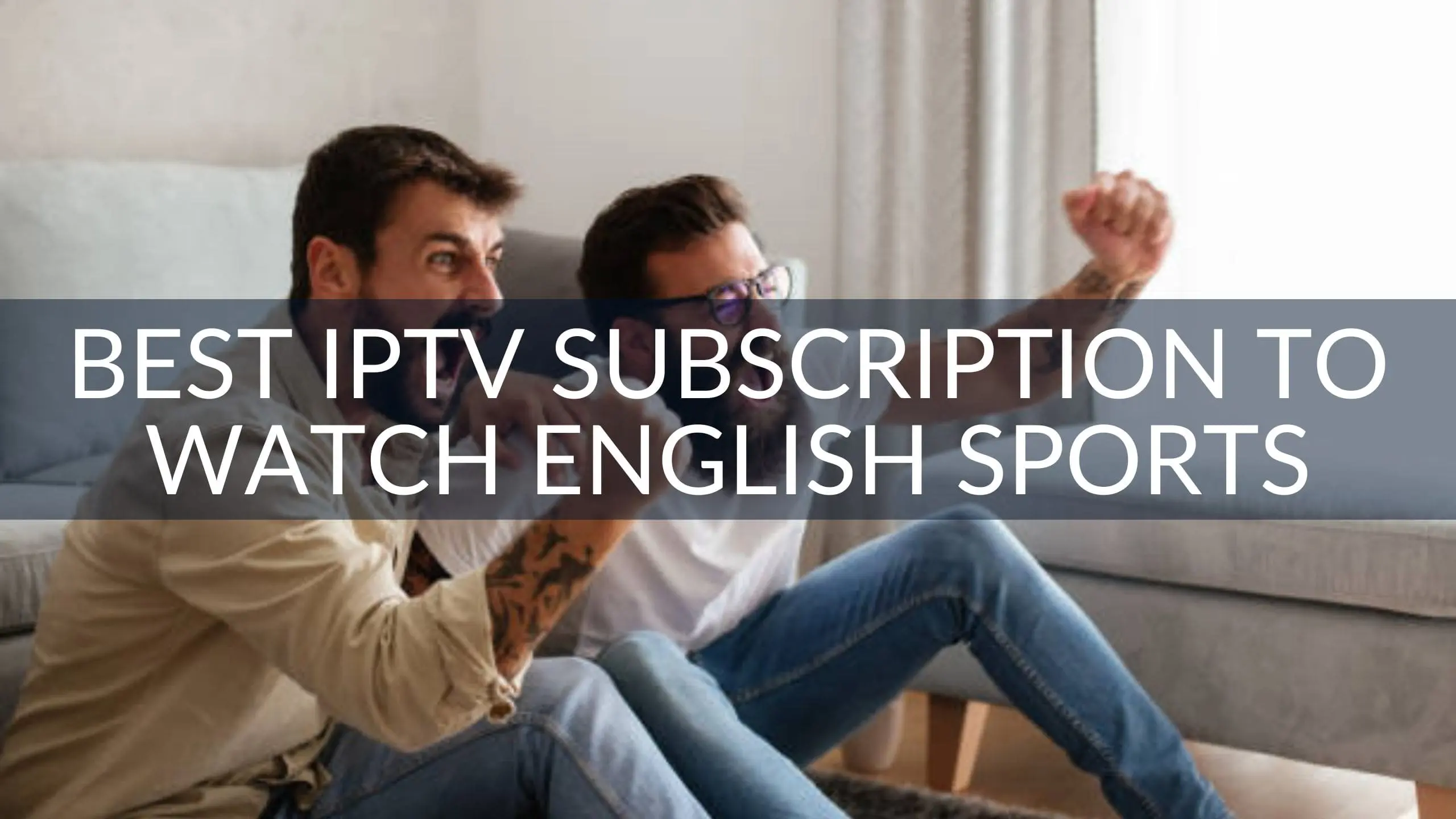 Best IPTV Subscription to Watch English Sports Live