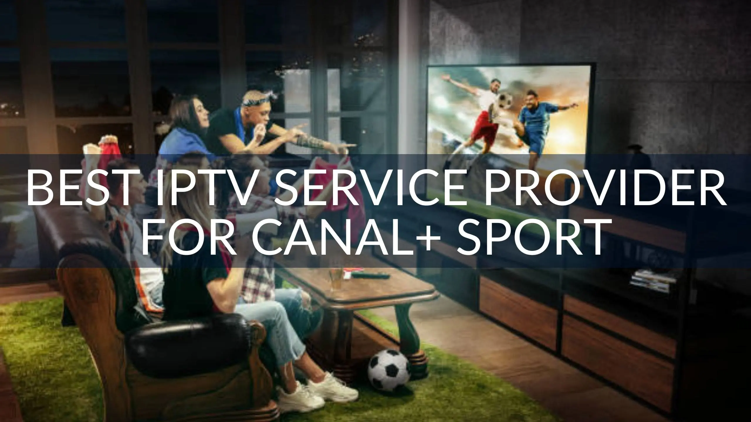 Best IPTV Service Provider for Canal+ Sport Channel