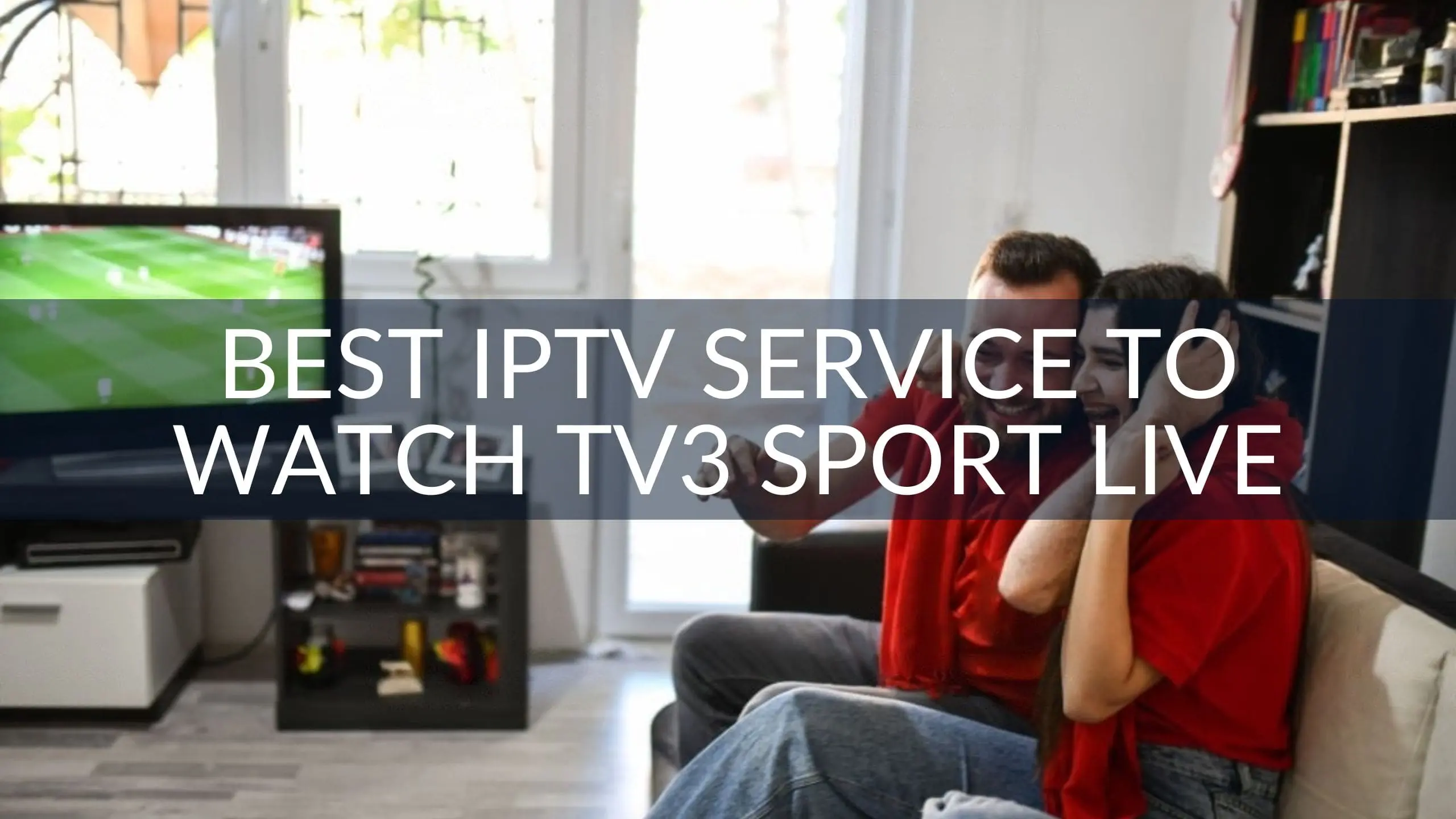 Best IPTV Service to Watch TV3 Sport Live