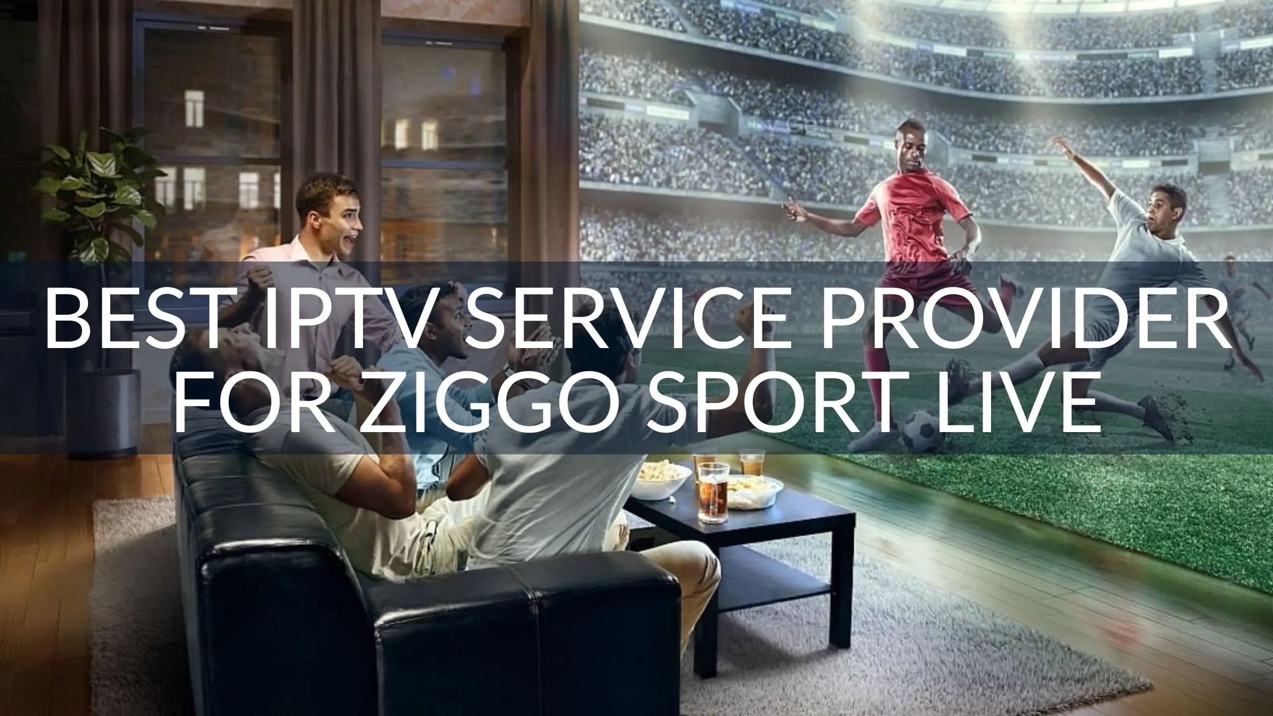 Best IPTV Service Provider for Ziggo Sport Live