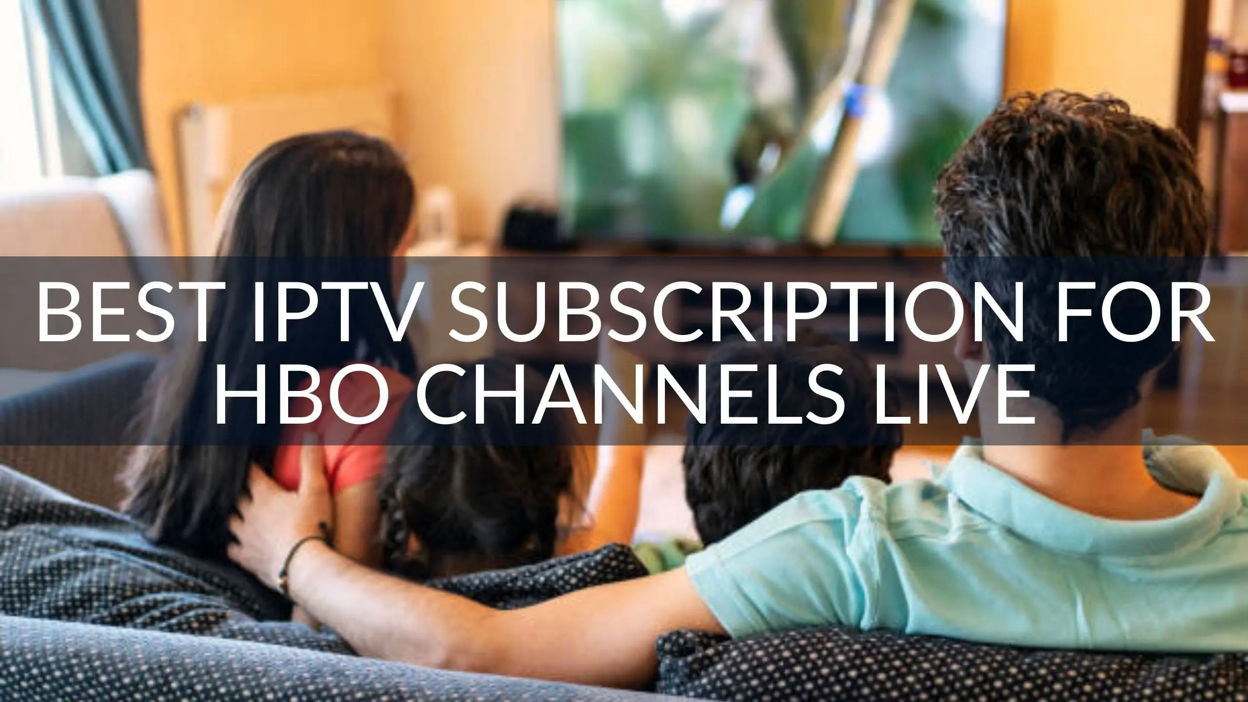 Best IPTV Subscription for HBO Channels Live