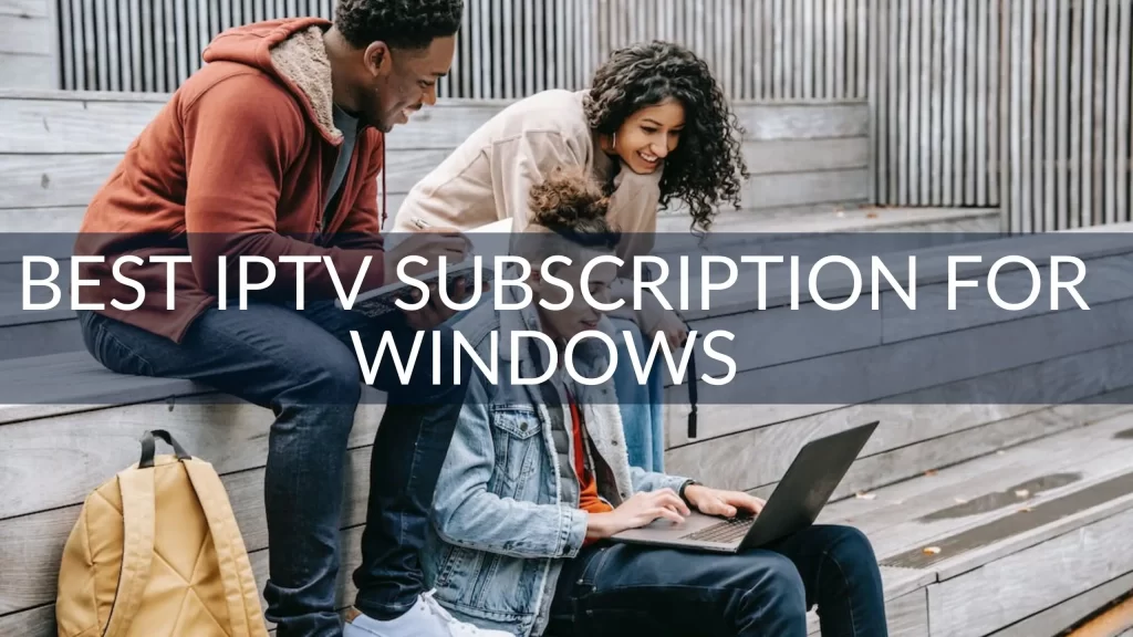 Best IPTV Subscription for Windows