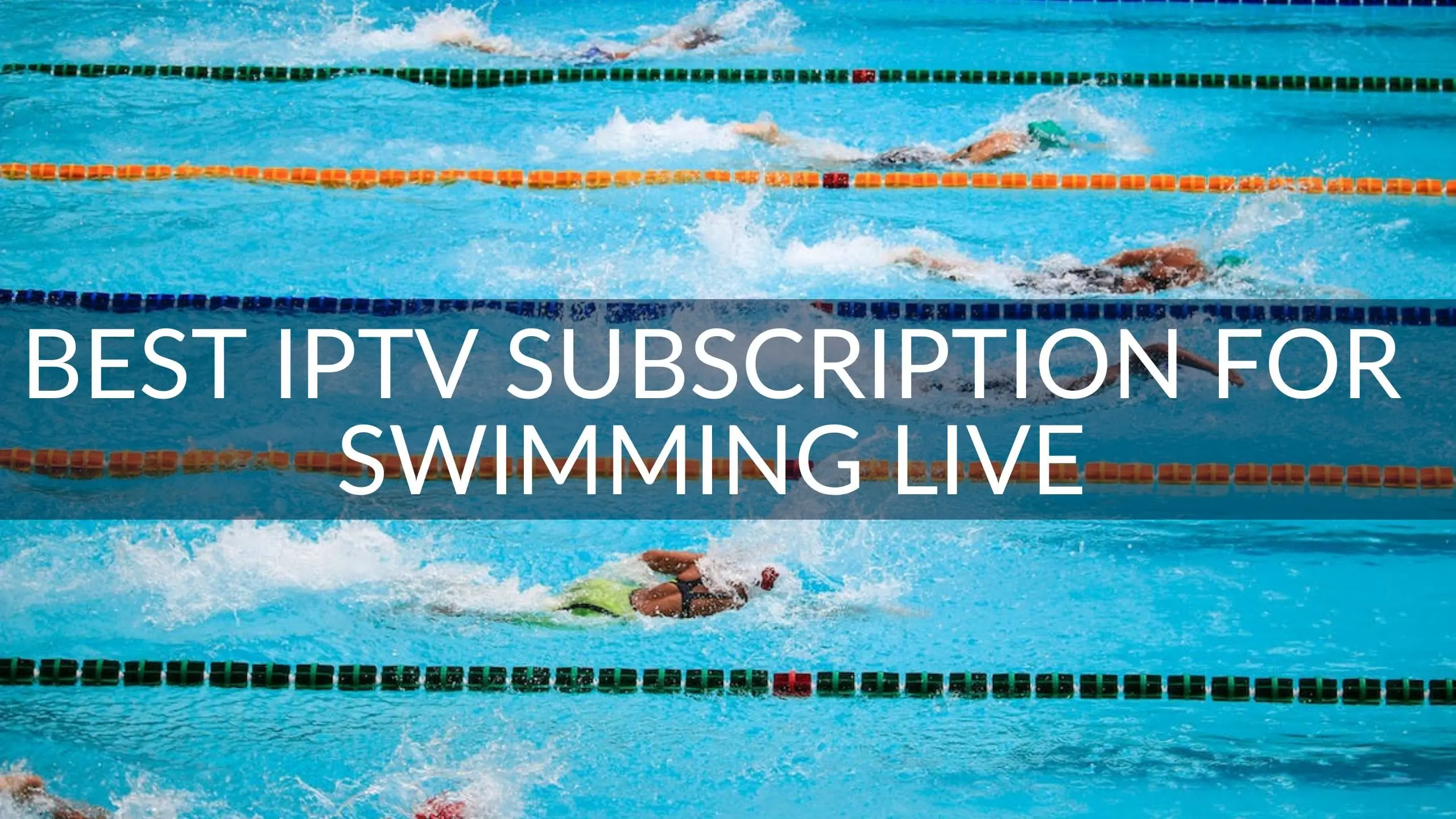 Best IPTV Subscription for Swimming Live
