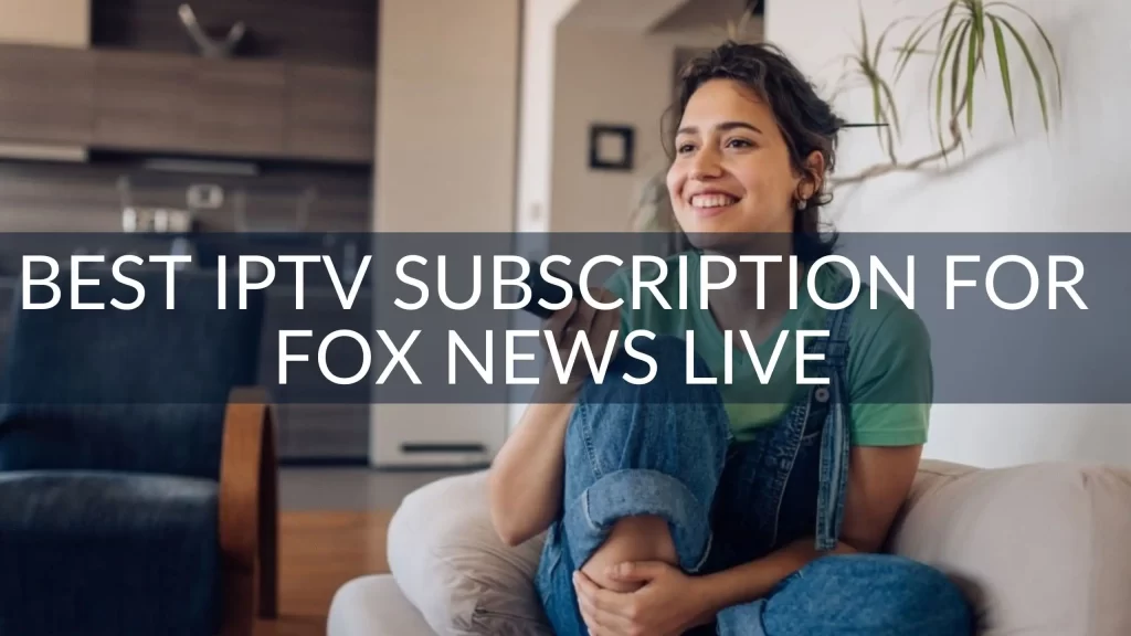 Best IPTV Subscription for Fox News Live