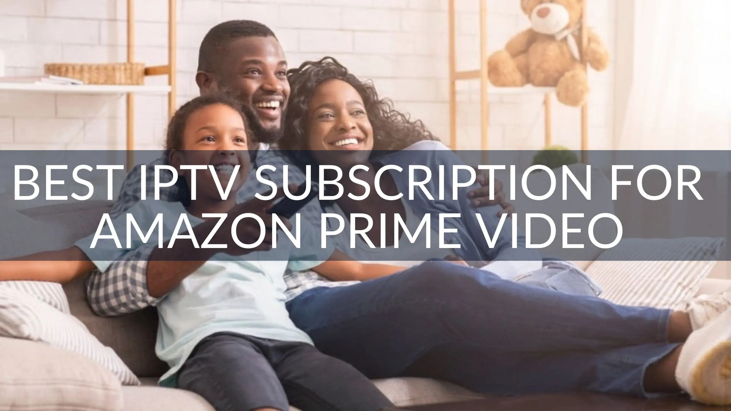 Best IPTV Subscription for Amazon Prime Video