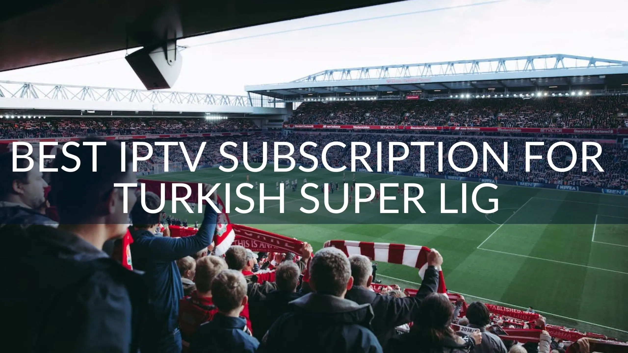 Best IPTV Subscription for Turkish Super Lig