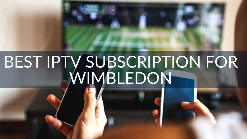 Best IPTV Subscription for Wimbledon