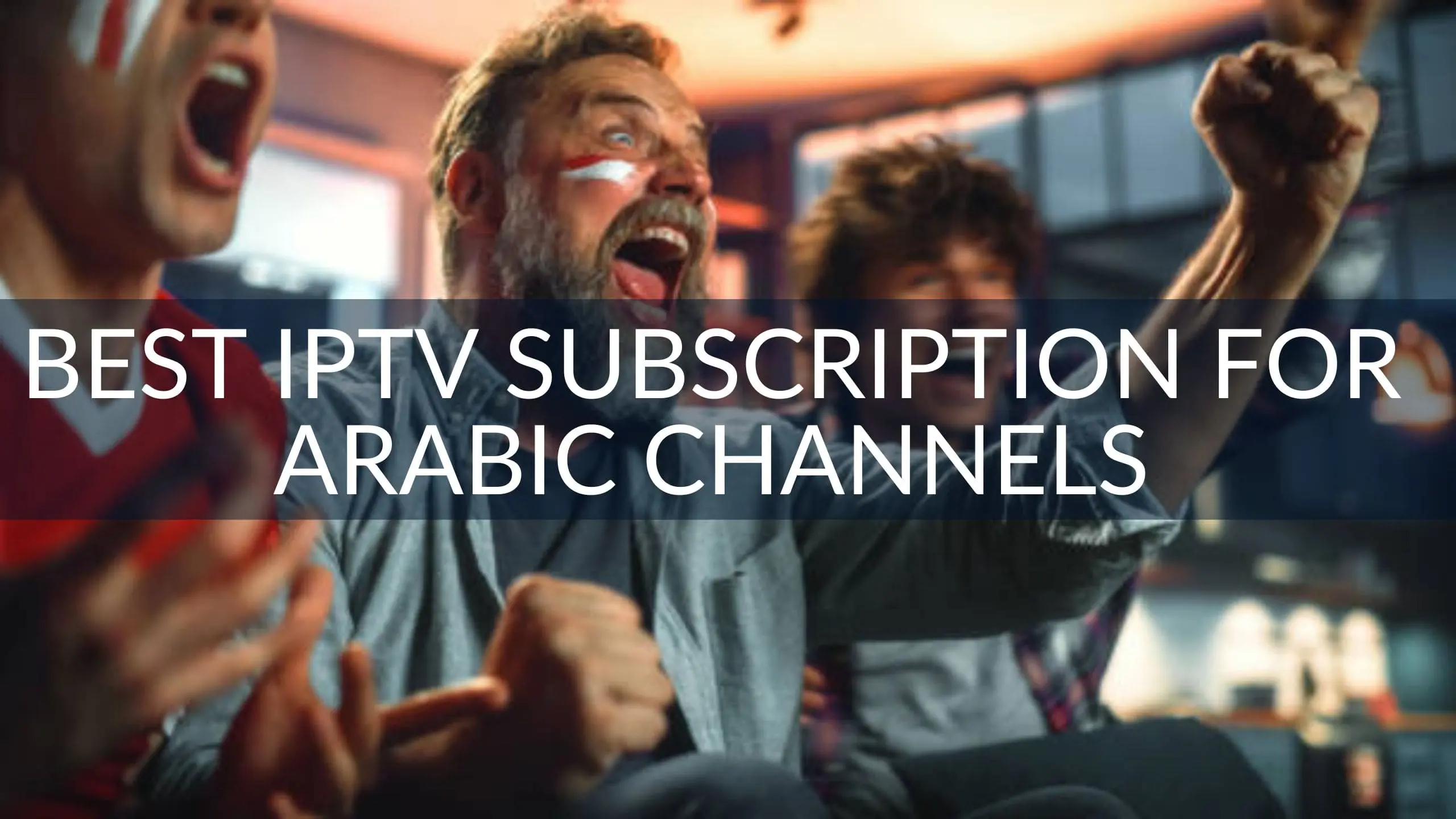 Best IPTV Subscription for Arabic Channels
