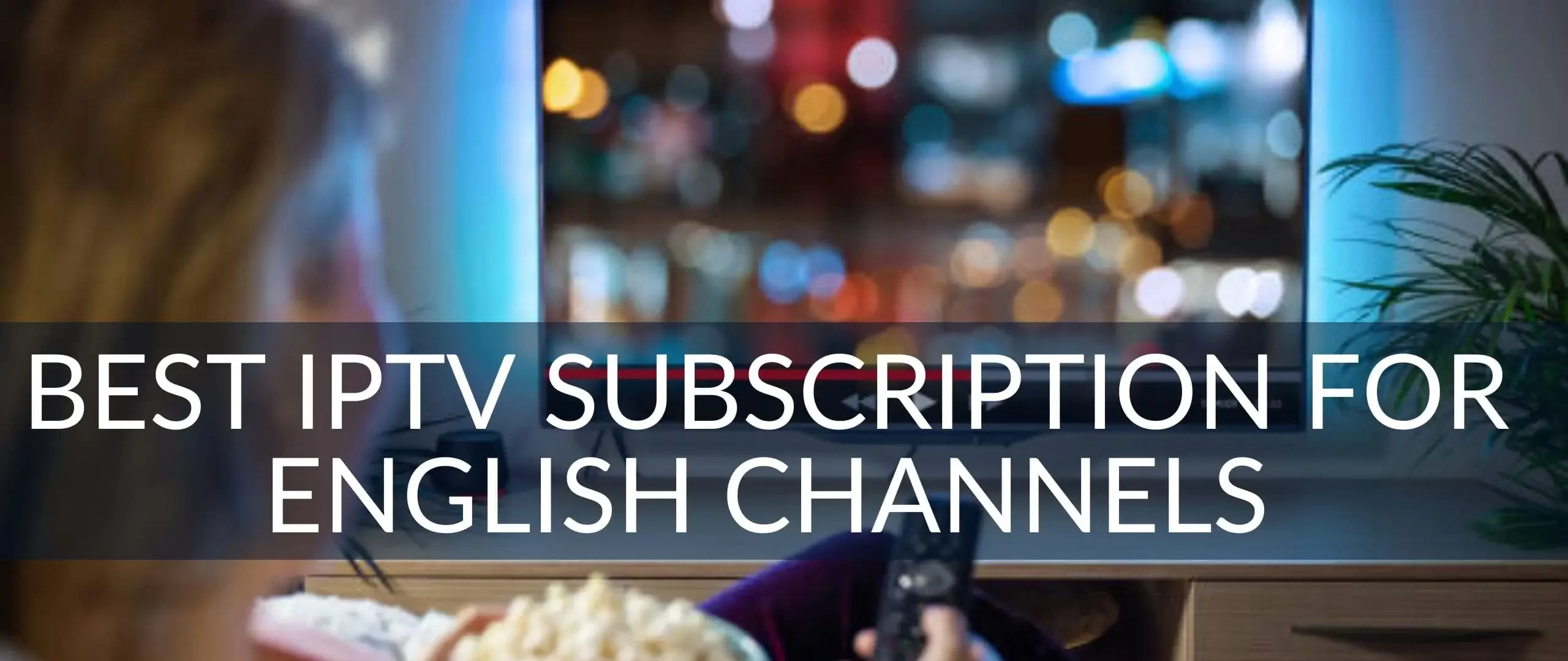 Best IPTV subscription for English Channels