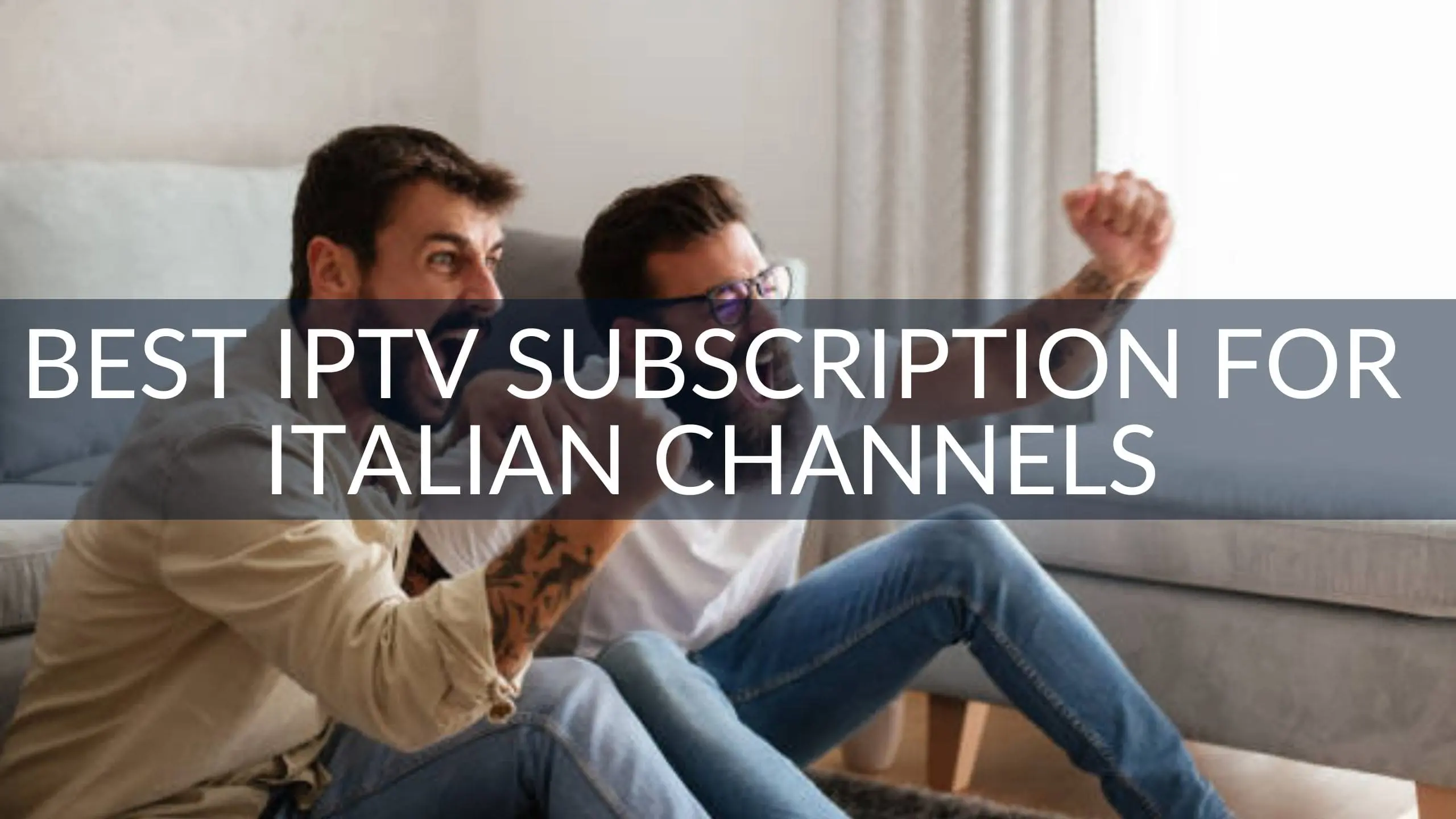 Best IPTV Subscription for Italian Channels