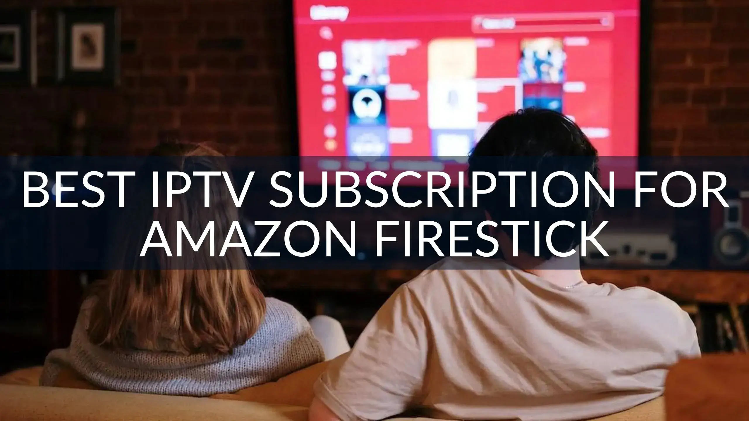 Best IPTV Subscription for Amazon Firestick