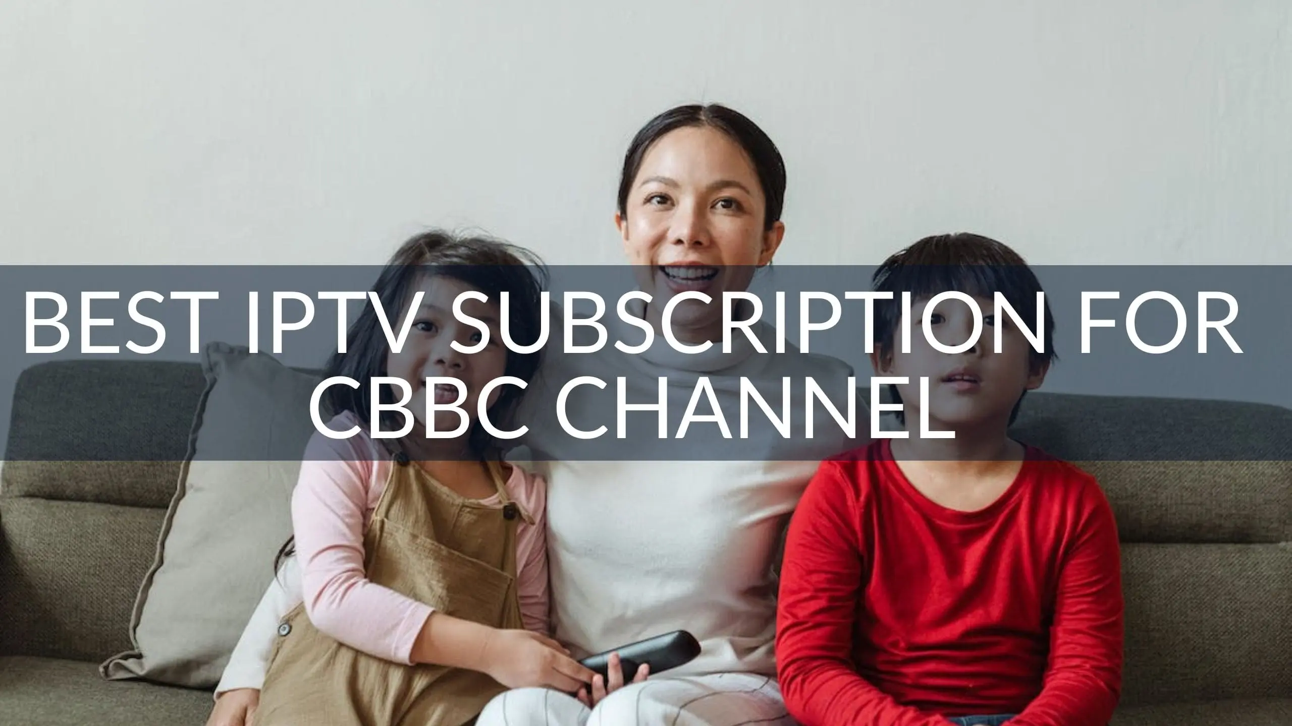 Best IPTV Subscription for CBBC Channel