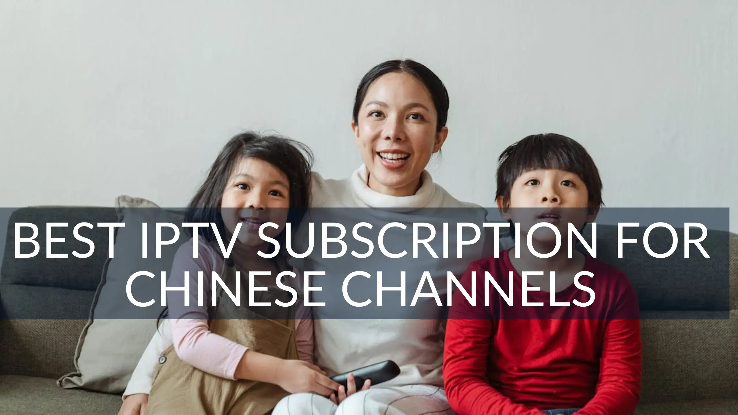 Best IPTV Subscription for Chinese Channels