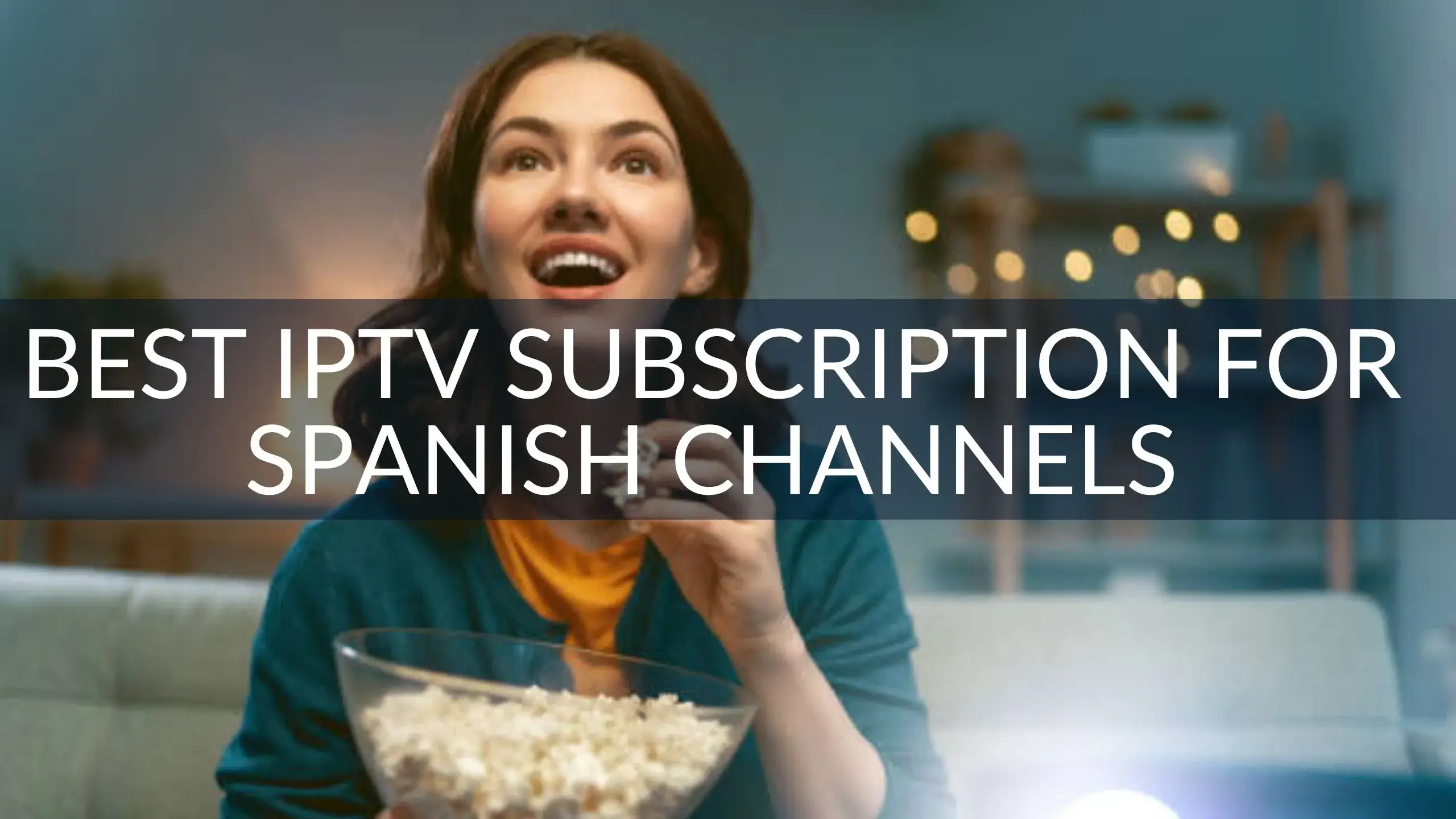 Best IPTV Subscription for Spanish Channels