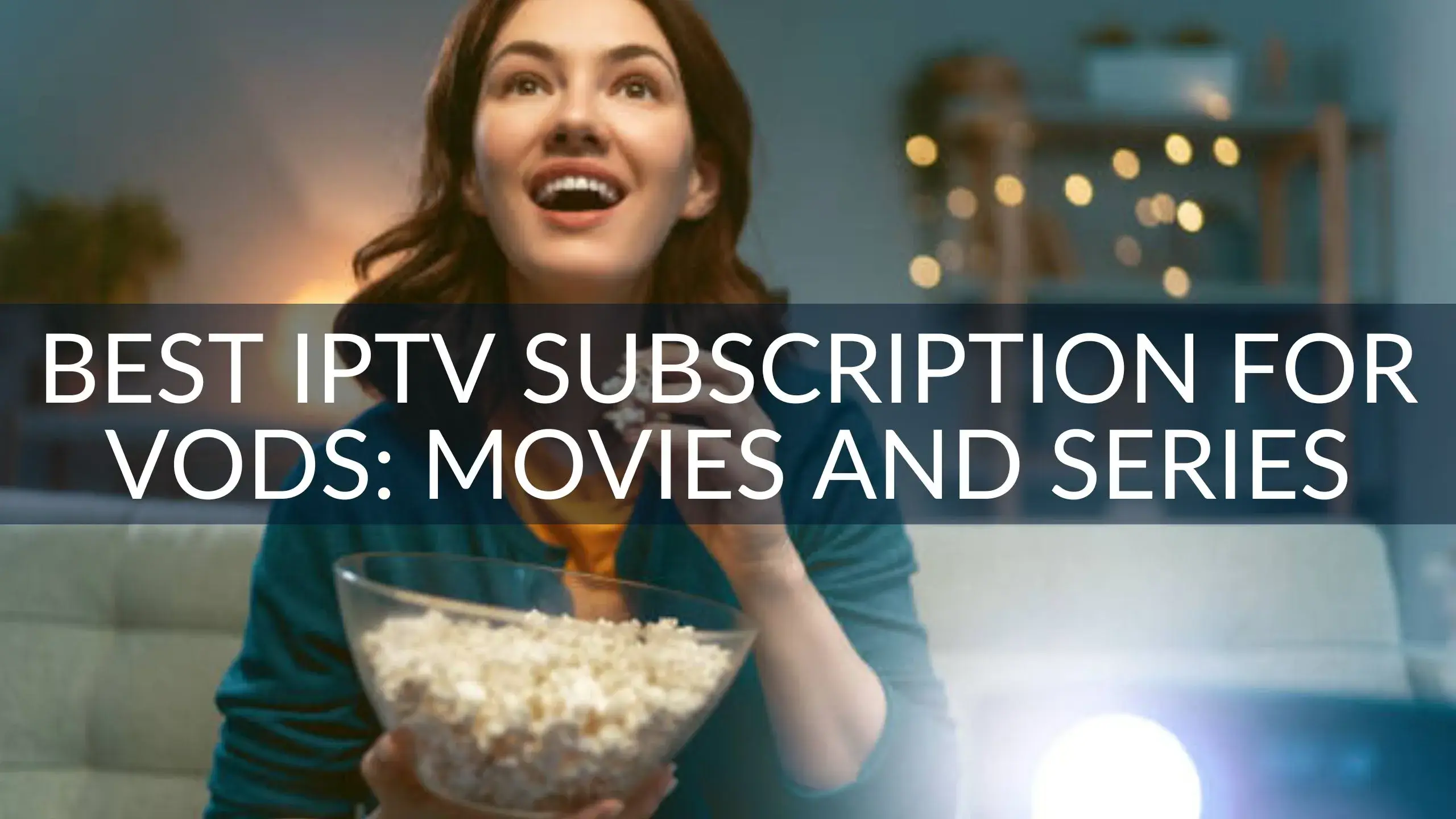 Best IPTV Subscription for VODs Movies and Series