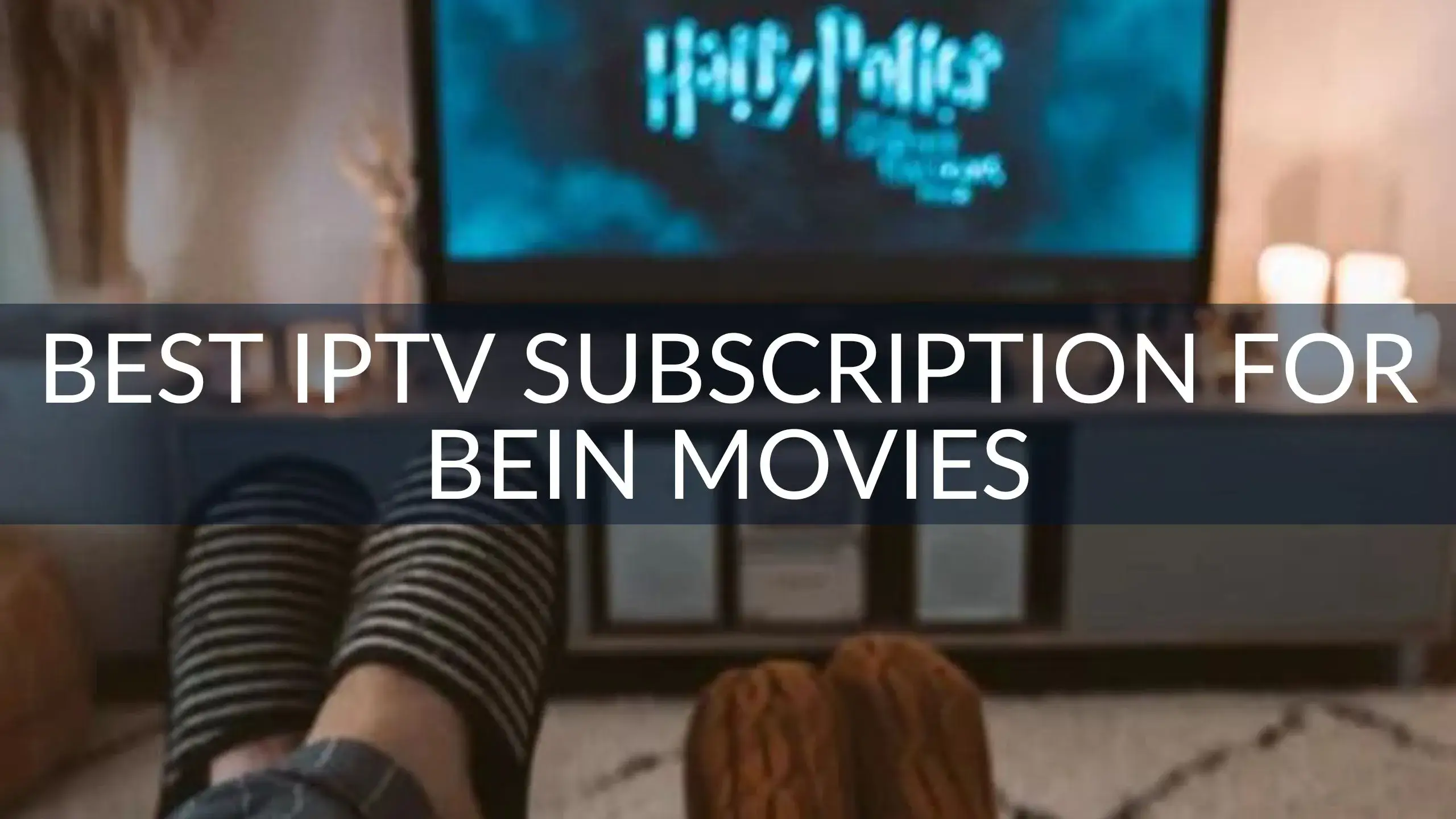 Best IPTV Subscription for Bein Movies
