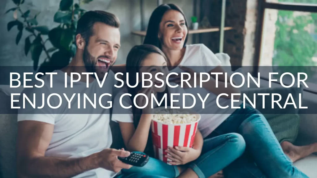 Best IPTV Subscription for Enjoying Comedy Central