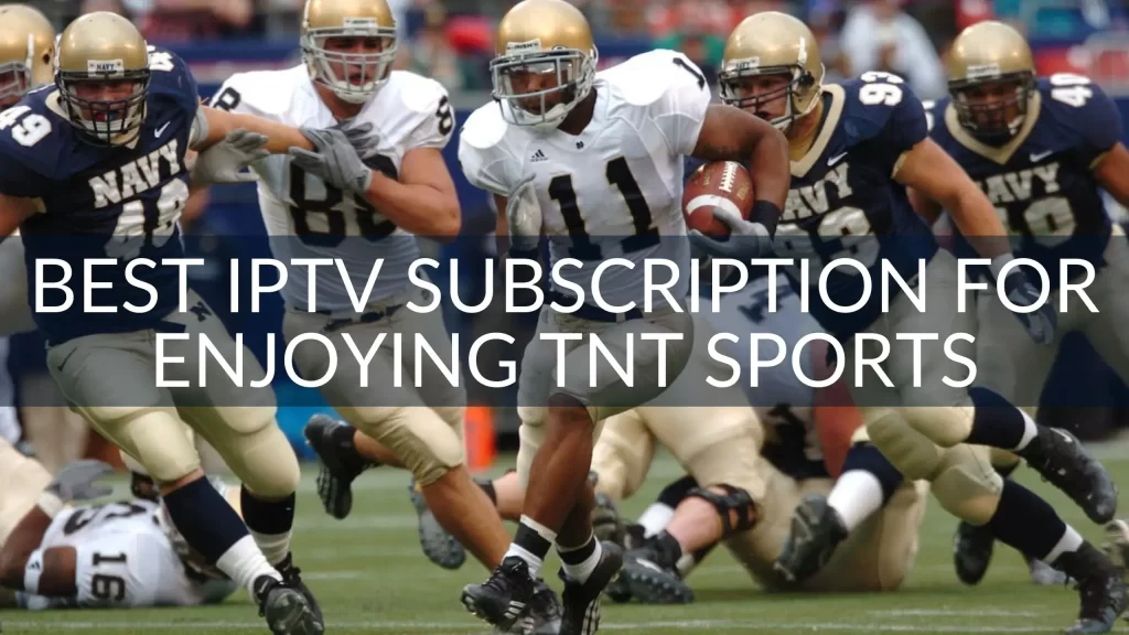 Best IPTV Subscription for Enjoying TNT Sports