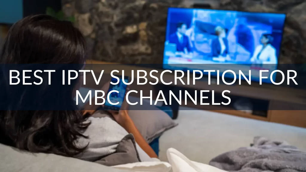 Best IPTV Subscription for MBC Channels