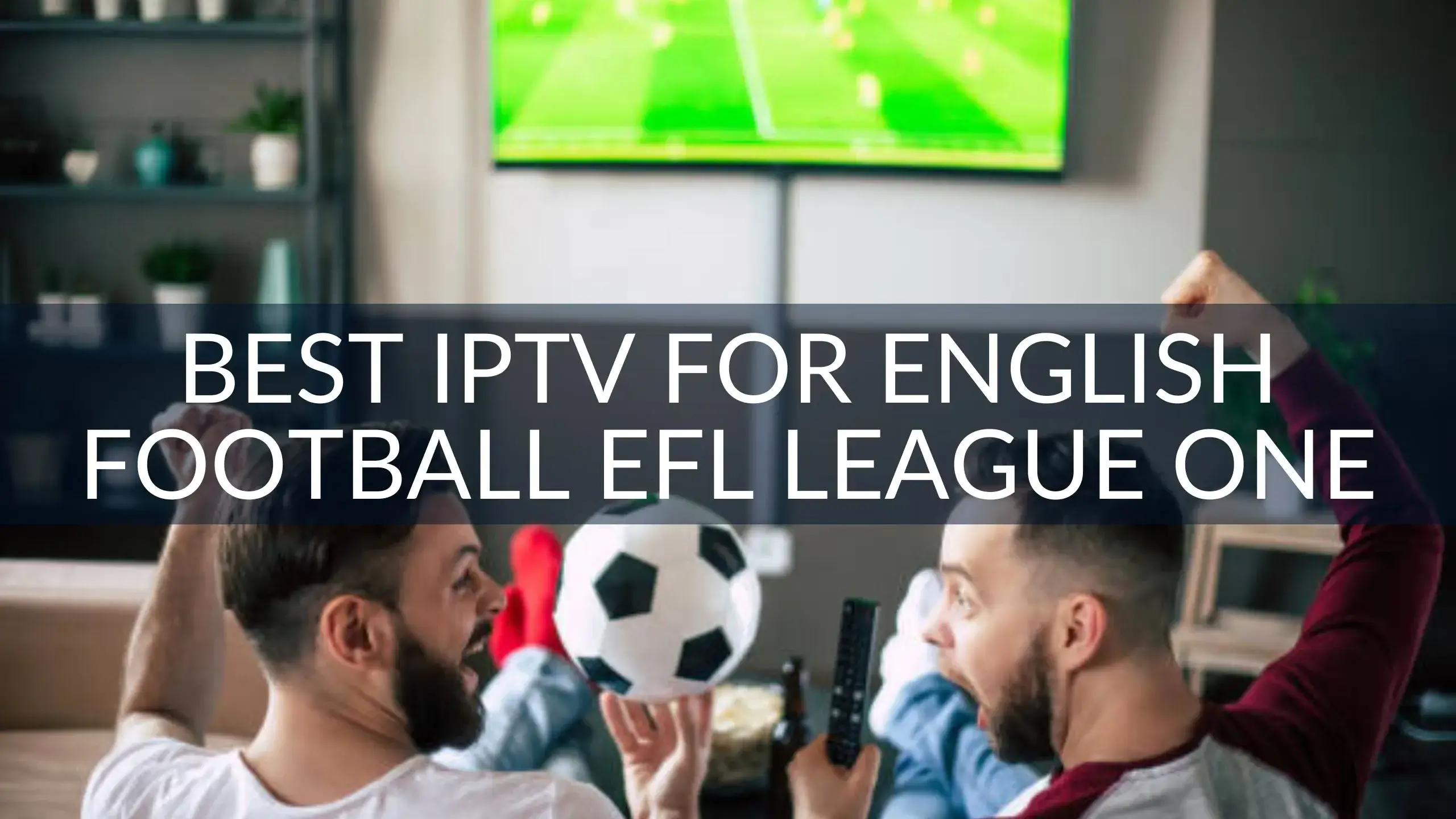 Best IPTV for English Football EFL League One